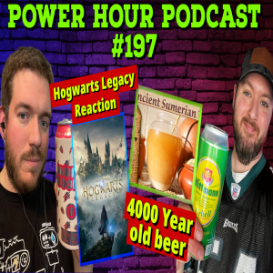 The Power Hour 197 | Hogwarts Legacy Reviews | Worst Controllers | 4000 Year Old Beer Recipe