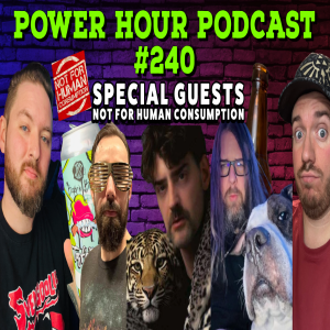 The Power Hour Podcast Episode 240 | Special Guests Not For Human Consumption | Completionist Update