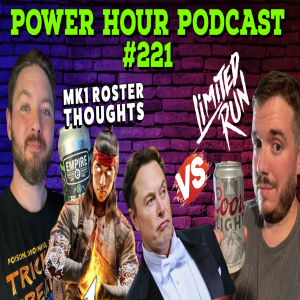 The Power Hour Podcast 221 | MK1 Roster Thoughts | Elon to Take Down LRG | PS5 Removes the Beep