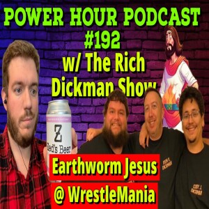 The Power Hour Podcast ep 203 w/ The Rich Dickman Show | WrestleMania Goes Hollywood Predictions!