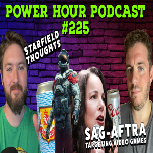 The Power Hour Podcast 225 | Starfield Thoughts | SAG Strike for Video Games | Volition Shuts down