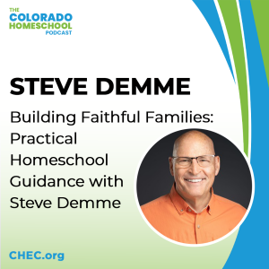 Building Faithful Families: Practical Homeschool Guidance with Steve Demme