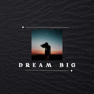 Dream big - Imagine