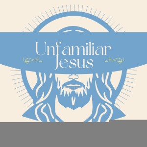 Unfamiliar Jesus - Jesus First - Emir Jacobs