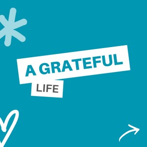 Gratitude - A Grateful life Part 1