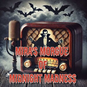 Mira's Morgue of Midnight Madness Presents - Dracula: The Old -Time Radio Play Experience