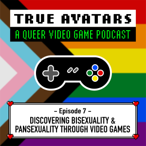 Episode 07 - Discovering Bisexuality and Pansexuality through Video Games