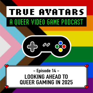 Episode 14 - Looking Ahead to Queer Gaming in 2025