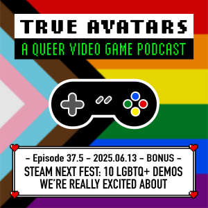 Episode 37.5 - BONUS - Steam Next Fest: 10 LGBTQ+ Demos We’re REALLY Excited About