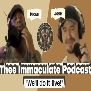 Thee Immaculate Podcast Episode 2 - We’ll do it live!!!