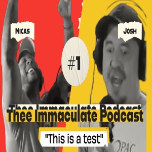 Thee Immaculate Podcast Episode 1 - This is a test!