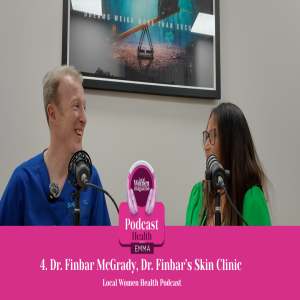Ep 4. Local Women Health Podcast - Dr Finbar's Skin Clinic