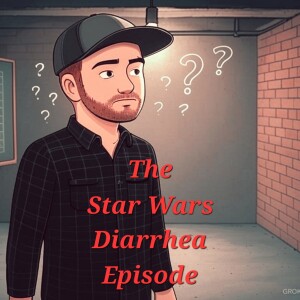 The Star Wars Diarrhea Episode