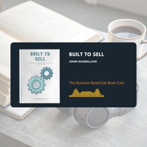 Ep 35 Built to Sell: How to Create a Business That Runs (and Sells) Without You