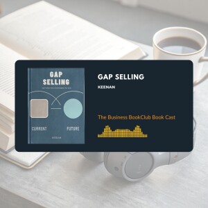 Ep 36 Gap Selling: How to Win More Sales by Solving Real Problems