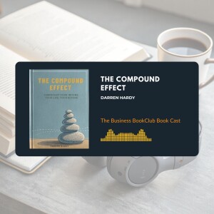 EP 37 Tiny Choices, Big Wins: Unlocking The Compound Effect by Darren Hardy