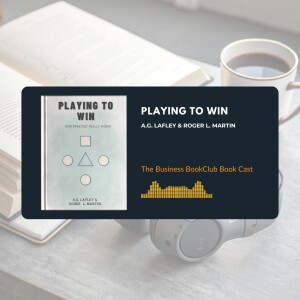 EP 39 Playing to Win: The Strategy Framework That Drives Real Results
