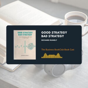 EP 40 Good Strategy, Bad Strategy: How to Think Clearly and Win Big