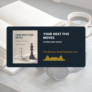 EP 43 Your Next Five Moves: Think Like a Chess Grandmaster in Business