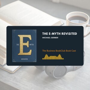 Ep 32 Work On Your Business, Not In It: Lessons from The E-Myth Revisited