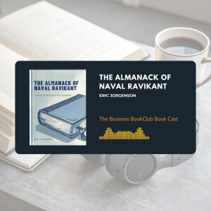 Ep 26 The Almanac of Naval Ravikant: The Blueprint for Wealth & Happiness