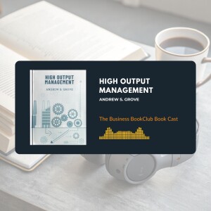 Ep 16: High Output Management: The Blueprint for Building High ...