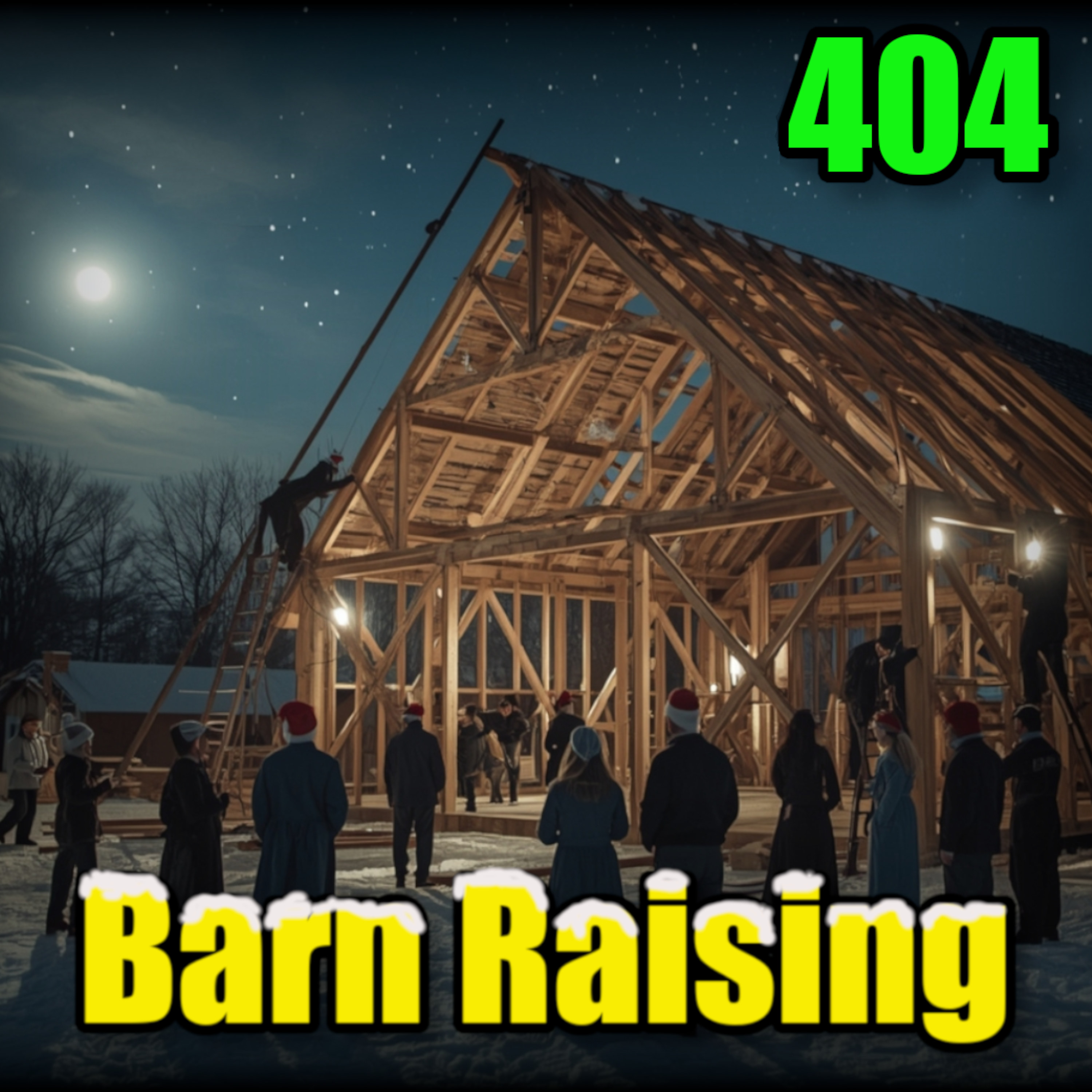 🎅Sleep Paralysis, Fake Milk and Tariffs : Barn Raising No.32 - 404 episode artwork