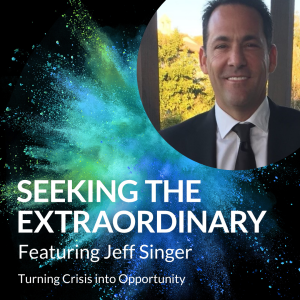 Jeff Singer: Turning Crisis into Opportunity