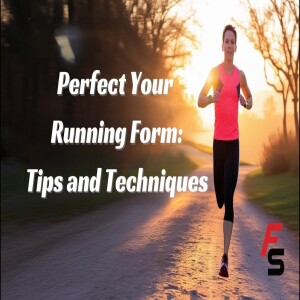 Perfect your Running Form: Tips and Techniques