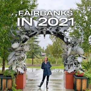 Visiting Fairbanks in 2021