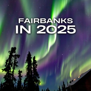 Visiting Fairbanks in 2025