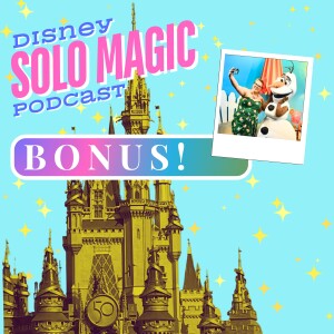 BONUS: My Disney Solo Story! Olaf may not know ’Samantha’ but now you do!