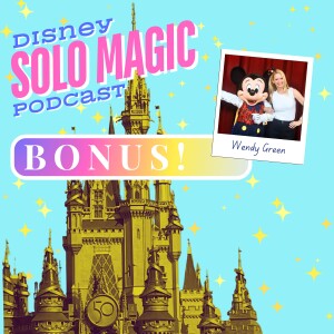 BONUS: Wendy Green’s Disney Solo Story!