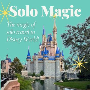 NEW Solo Magic podcast: The magic of travelling to Disney solo