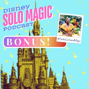 BONUS: ParksCurlsandMagic’s Disney Solo Story!