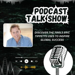 Discover the Tools Eric Tippetts Uses to Inspire Global Success