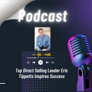 Top Direct Selling Leader Eric Tippetts Inspires Success