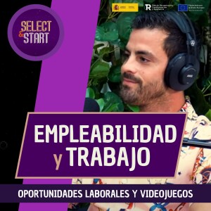 Oportunidades Laborales y Videojuegos, parte 2 ”EMPLEABILIDAD Y TRABAJO”