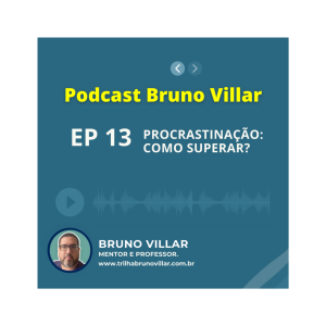 Episódio 13: ”Procrastinação – Como Superar Esse Obstáculo?