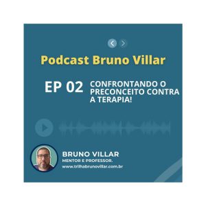 Episódio 2:Confrontando o preconceito contra a terapia!