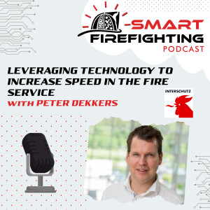 Episode 128: Leveraging Technology to Increase Speed in the Fire Service with Peter Dekkers | Interschutz 2022 Mini Series