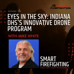 Episode 198: Eyes in the Sky: Indiana DHS’s Innovative Drone Program with Mike White