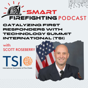Episode 140: Catalyzing First Responders with Technology Summit International with Scott Roseberry | TSI Mini Series