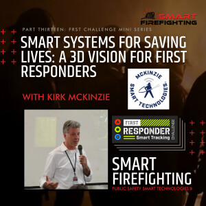 Episode 193: SMART Systems for Saving Lives: A 3D Vision for First Responders with Kirk Mckinzie