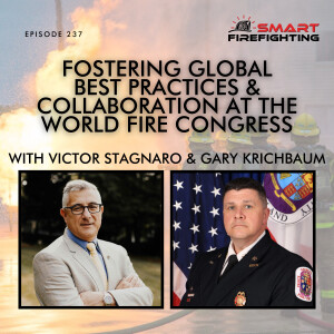 Episode 237: Fostering Global Best Practices & Collaboration at the World Fire Congress with Victor Stagnaro & Gary Krichbaum