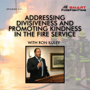 Episode 231: Addressing Divisiveness & Promoting Kindness in the Fire Service with Ron Kuley