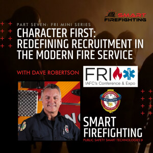 Episode 176: Character First: Redefining Recruitment in the Modern Fire Service with Dave Robertson