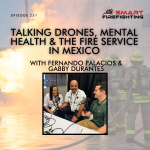 Episode 251: Talking Drones, Mental Health & the Fire Service in Mexico with Fernando Palacios & Gabby Durantes