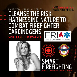 Episode 180: Cleanse the Risk: Harnessing Nature to Combat Firefighter Carcinogens with Dee Howard