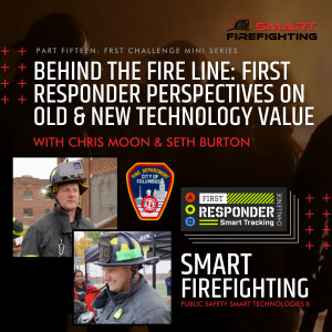 Episode 196: Behind the Fire Line: First Responder Perspectives on Old & New Technology Value with Chris Moon & Seth Burton